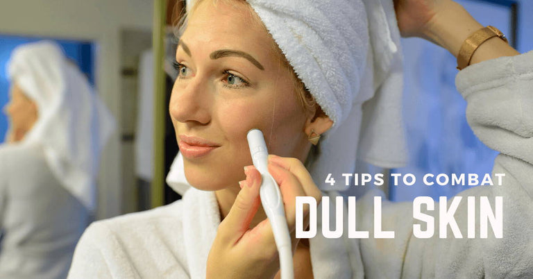 4 tips to combat dull skin