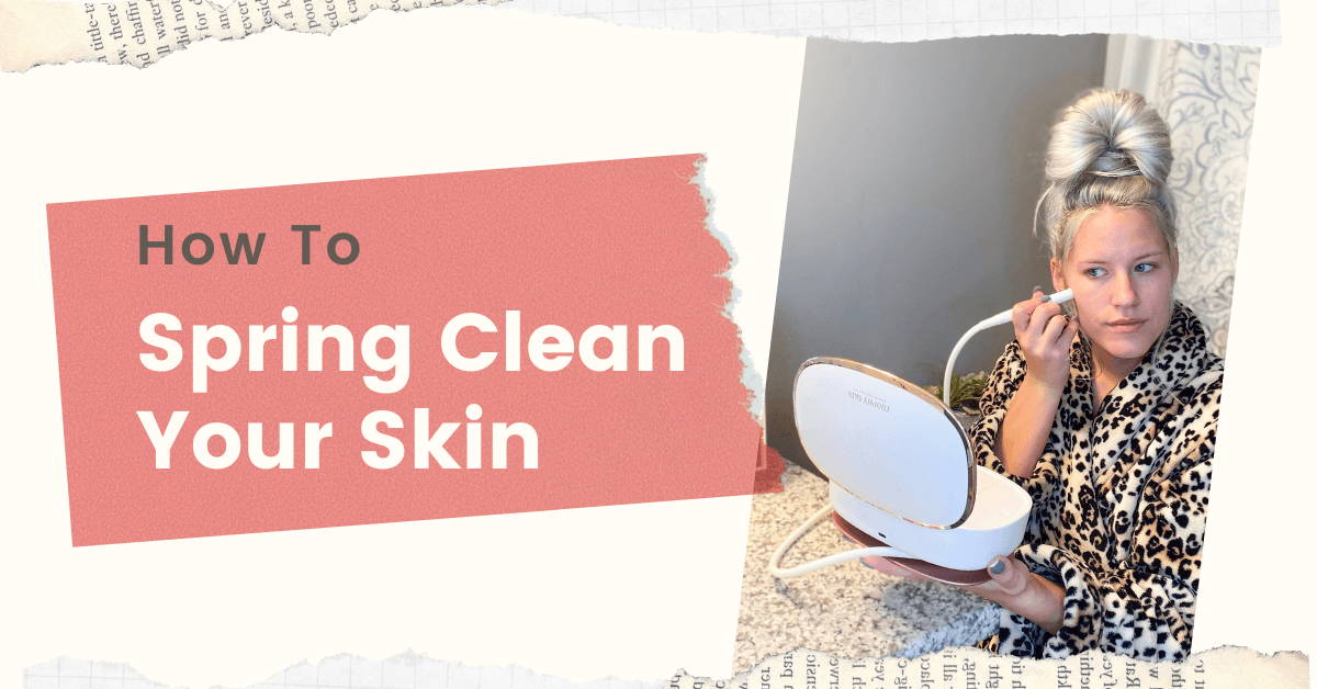 How to Spring Clean Your Skin