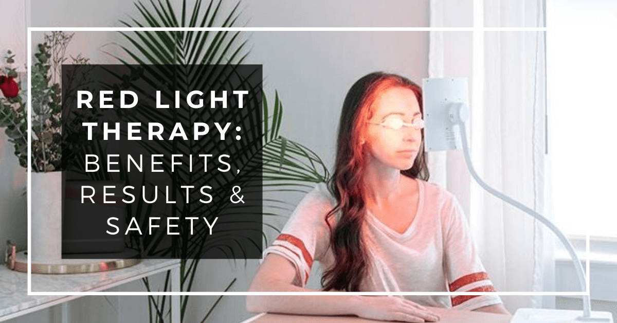 Red Light Therapy: Benefits, Results and Safety