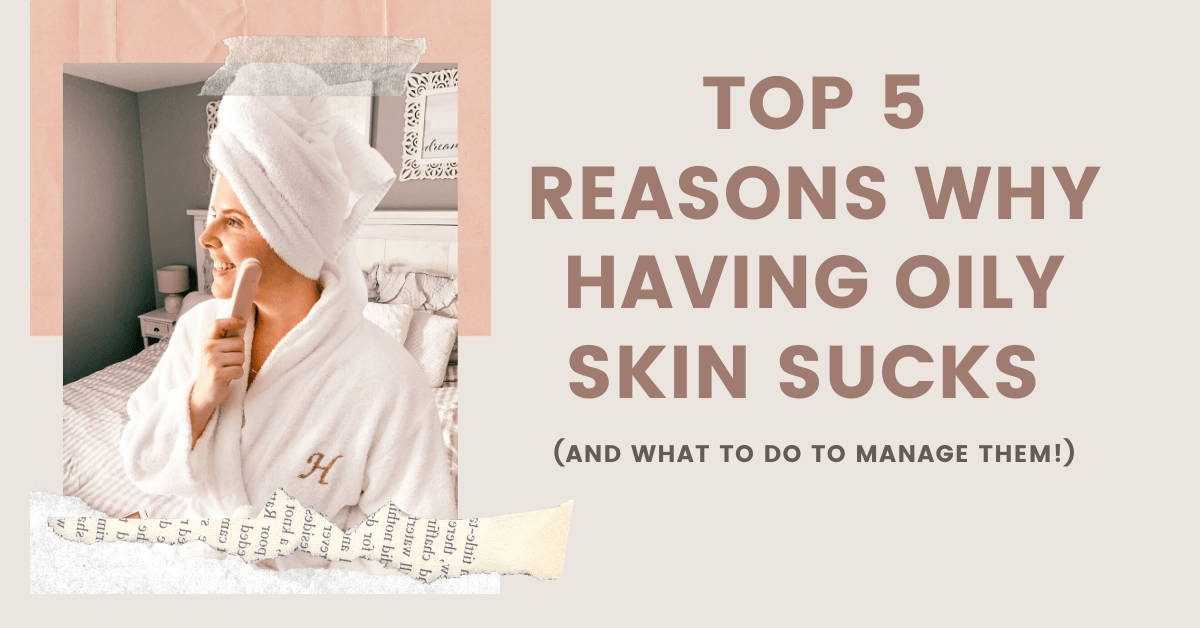 5 reasons why having oily skin sucksx