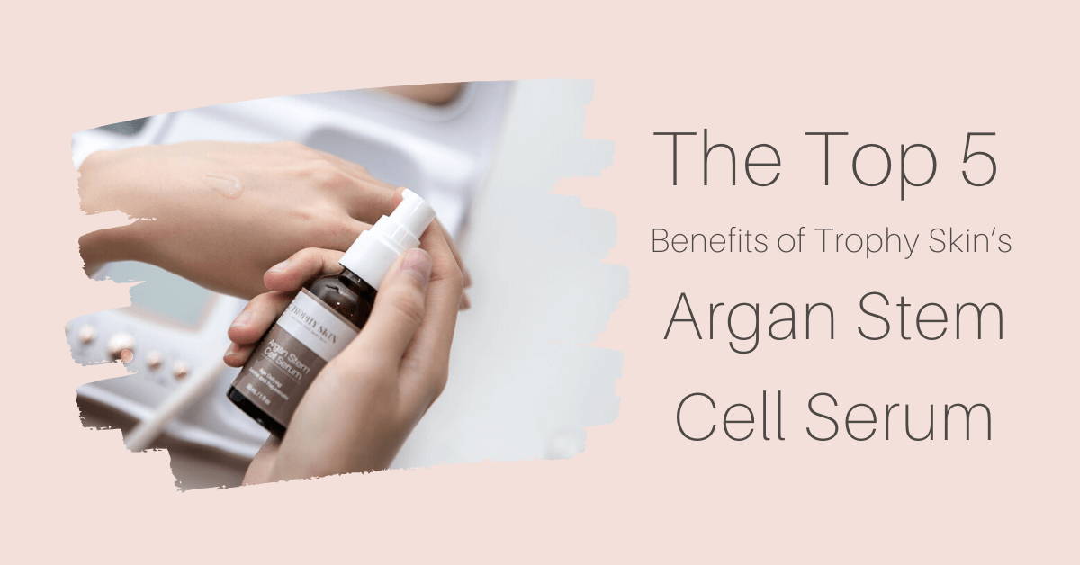 Top benefits of argan stem cell serum