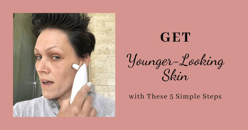 Get Younger Looking Skin with These 5 Simple Steps