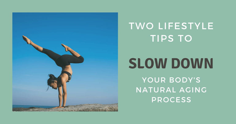 Two Lifestyle Tips to Slow Down Your Body's Natural Aging Process